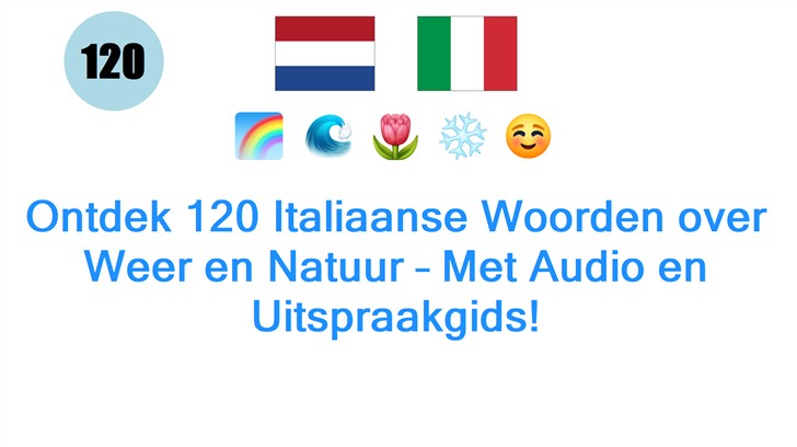 Ontdek 120 Italiaanse Woorden over Weer en Natuur – Met Audio en Uitspraakgids!